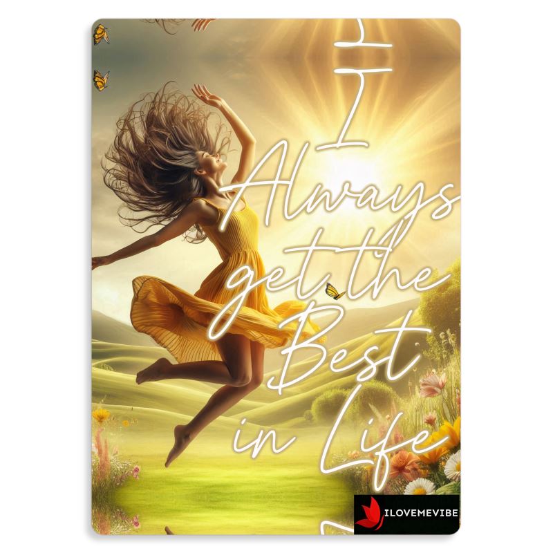I Always Get The Best In Life Metal Print – Abundance & Self-Empowerment Affirmation | I Love Me Vibe - I love me vibe